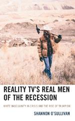 Reality TV’s Real Men of the Recession: White Masculinity in Crisis and the Rise of Trumpism