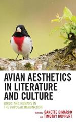 Avian Aesthetics in Literature and Culture: Birds and Humans in the Popular Imagination