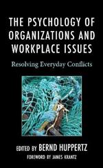The Psychology of Organizations and Workplace Issues: Resolving Everyday Conflicts