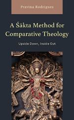 A Sakta Method for Comparative Theology: Upside Down, Inside Out