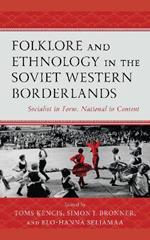 Folklore and Ethnology in the Soviet Western Borderlands: Socialist in Form, National in Content