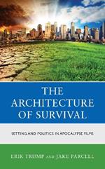 The Architecture of Survival: Setting and Politics in Apocalypse Films