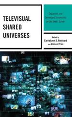 Televisual Shared Universes: Expanded and Converged Storyworlds on the Small Screen