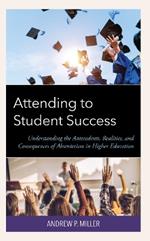 Attending to Student Success: Understanding the Antecedents, Realities, and Consequences of Absenteeism in Higher Education