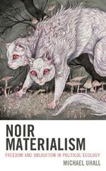 Noir Materialism: Freedom and Obligation in Political Ecology