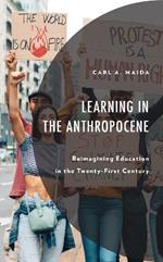 Learning in the Anthropocene: Reimagining Education in the Twenty-First Century