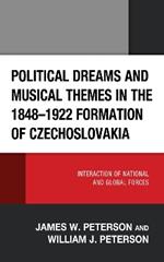 Political Dreams and Musical Themes in the 1848–1922 Formation of Czechoslovakia: Interaction of National and Global Forces