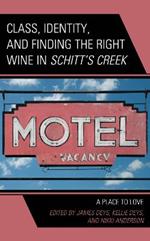 Class, Identity, and Finding the Right Wine in Schitt’s Creek: A Place to Love