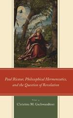 Paul Ricœur, Philosophical Hermeneutics, and the Question of Revelation