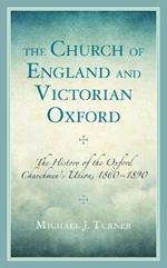 The Church of England and Victorian Oxford: The History of the Oxford Churchmen's Union, 1860–1890