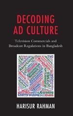 Decoding Ad Culture: Television Commercials and Broadcast Regulations in Bangladesh