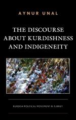 The Discourse about Kurdishness and Indigeneity: Kurdish Political Movement in Turkey