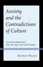 Anxiety and the Contradictions of Culture: A Lacanian Approach to Gaze, Sex, Race, and Social Change