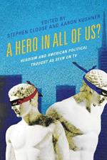 A Hero in All of Us?: Heroism and American Political Thought as Seen on TV