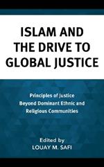 Islam and the Drive to Global Justice: Principles of Justice Beyond Dominant Ethnic and Religious Communities