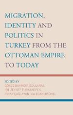 Migration, Identity and Politics in Turkey from the Ottoman Empire to Today