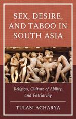 Sex, Desire, and Taboo in South Asia: Religion, Culture of Ability, and Patriarchy