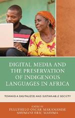 Digital Media and the Preservation of Indigenous Languages in Africa: Toward a Digitalized and Sustainable Society