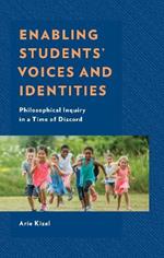 Enabling Students' Voices and Identities: Philosophical Inquiry in a Time of Discord