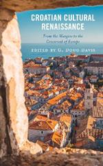 Croatian Cultural Renaissance: From the Margins to the Crossroad of Europe