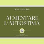 AUMENTARE L'AUTOSTIMA (SERIE DI 2 LIBRI)