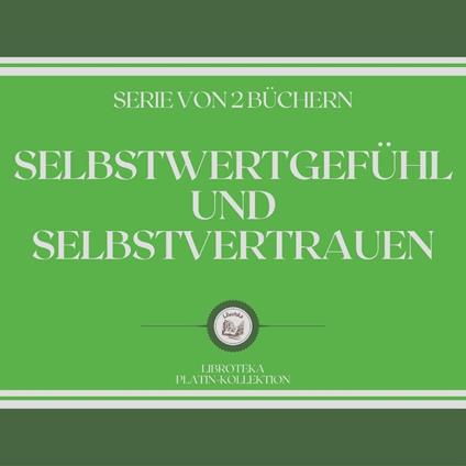 SELBSTWERTGEFÜHL UND SELBSTVERTRAUEN (SERIE VON 2 BÜCHERN)