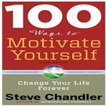 100 Ways to Motivate Yourself: Change Your Life Forever