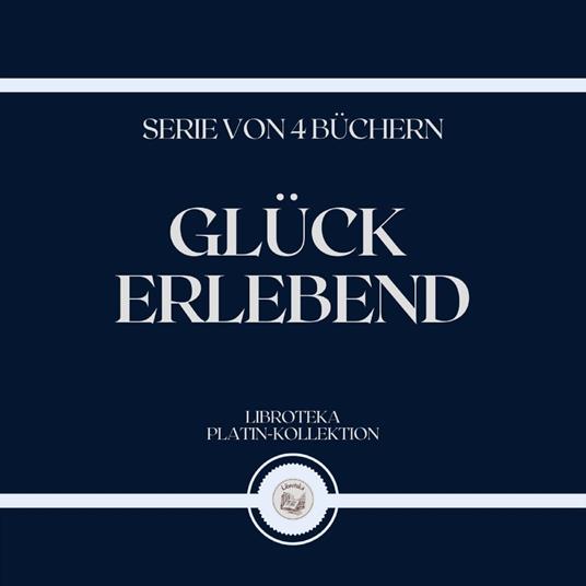 GLÜCK ERLEBEND (SERIE VON 4 BÜCHERN)