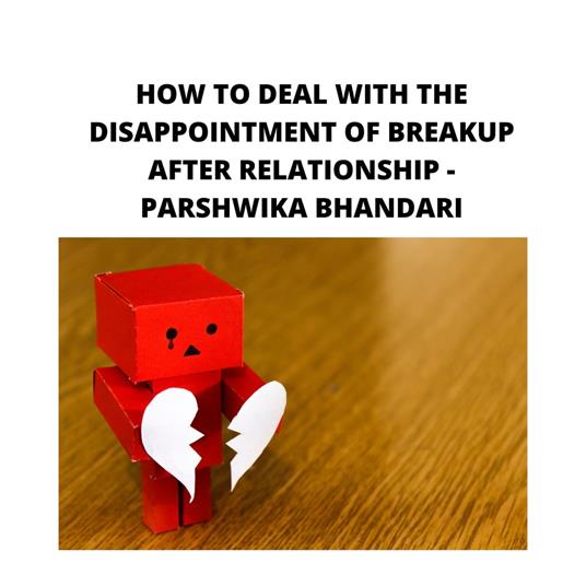 HOW TO DEAL WITH THE DISAPPOINTMENT OF BREAKUP AFTER RELATIONSHIP