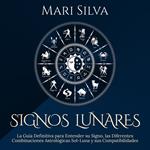 Signos lunares: La guía definitiva para entender su signo, las diferentes combinaciones astrológicas Sol-Luna y sus compatibilidades