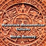 Mysterious Mesoamerican Cultures