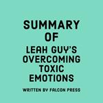 Summary of Leah Guy's Overcoming Toxic Emotions