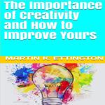 Importance of Creativity and How to Improve Yours, The