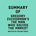 Summary of Gregory Zuckerman’s The Man Who Solved the Market