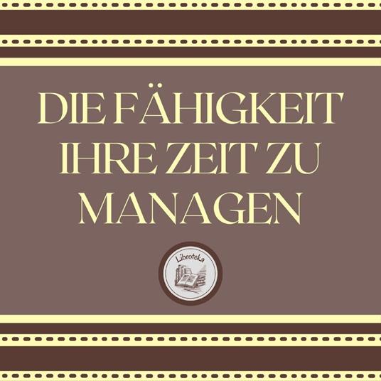 Die Fähigkeit, Ihre Zeit Zu Managen