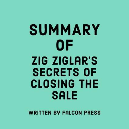 Summary of Zig Ziglar's Secrets of Closing the Sale