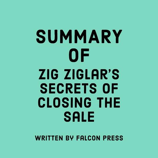 Summary of Zig Ziglar's Secrets of Closing the Sale