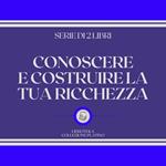 CONOSCERE E COSTRUIRE LA TUA RICCHEZZA (SERIE DI 2 LIBRI)