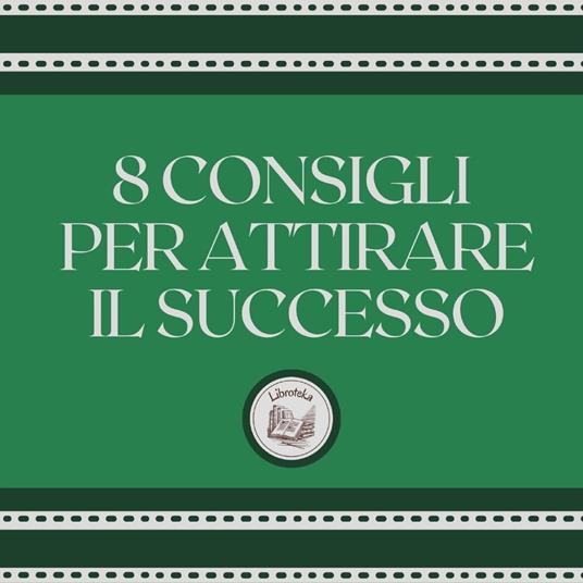 8 consigli per attirare il successo