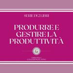 PRODURRE E GESTIRE LA PRODUTTIVITÀ (SERIE DI 2 LIBRI)