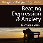 Get to the Point! Guide to Beating Depression and Anxiety, The