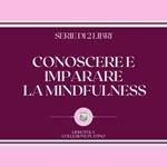 CONOSCERE E IMPARARE LA MINDFULNESS (SERIE DI 2 LIBRI)