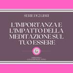 L'IMPORTANZA E L'IMPATTO DELLA MEDITAZIONE SUL TUO ESSERE (SERIE DI 2 LIBRI)