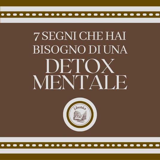 7 segni che hai bisogno di una DETOX MENTALE