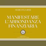 MANIFESTARE L'ABBONDANZA FINANZIARIA (SERIE DI 2 LIBRI)