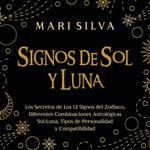 Signos de Sol y Luna: Los secretos de los 12 signos del zodiaco, diferentes combinaciones astrológicas Sol-Luna, tipos de personalidad y compatibilidad