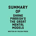 Summary of Shane Parrish’s The Great Mental Models