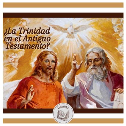 ¿La Trinidad en el Antiguo Testamento?