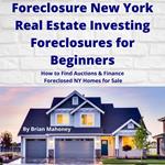 Foreclosure New York Real Estate Investing Foreclosures for Beginners