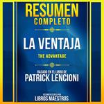 Resumen Completo: La Ventaja (The Advantage) - Basado En El Libro De Patrick Lencioni